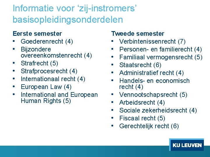 Informatie voor ‘zij instromers’ basisopleidingsonderdelen Eerste semester • Goederenrecht (4) • Bijzondere overeenkomstenrecht (4)