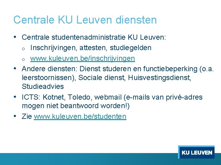 Centrale KU Leuven diensten • Centrale studentenadministratie KU Leuven: Inschrijvingen, attesten, studiegelden o www.