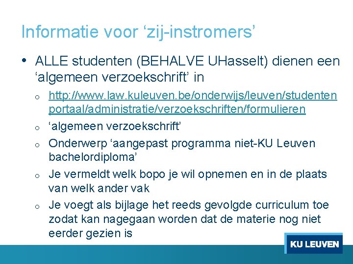 Informatie voor ‘zij instromers’ • ALLE studenten (BEHALVE UHasselt) dienen een ‘algemeen verzoekschrift’ in