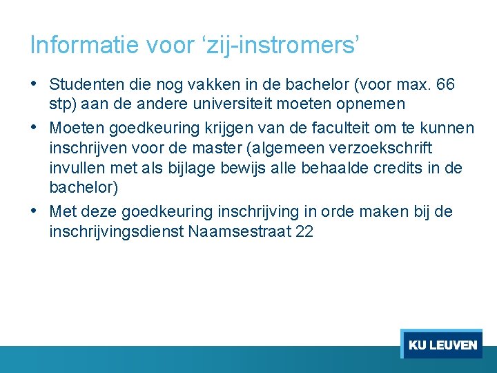 Informatie voor ‘zij instromers’ • Studenten die nog vakken in de bachelor (voor max.