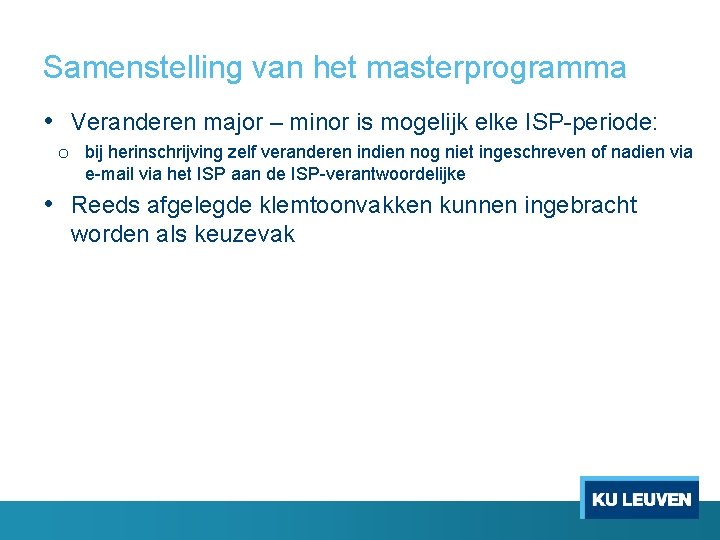 Samenstelling van het masterprogramma • Veranderen major – minor is mogelijk elke ISP periode: