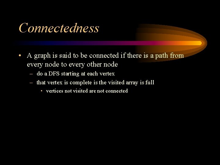 Connectedness • A graph is said to be connected if there is a path