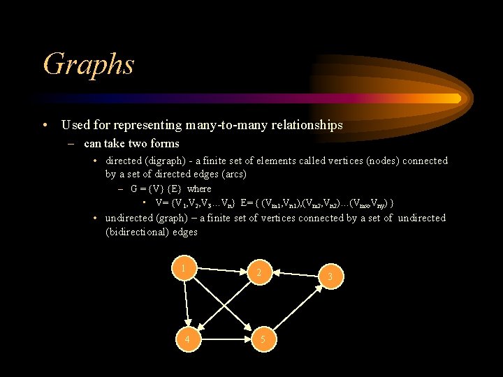 Graphs • Used for representing many-to-many relationships – can take two forms • directed