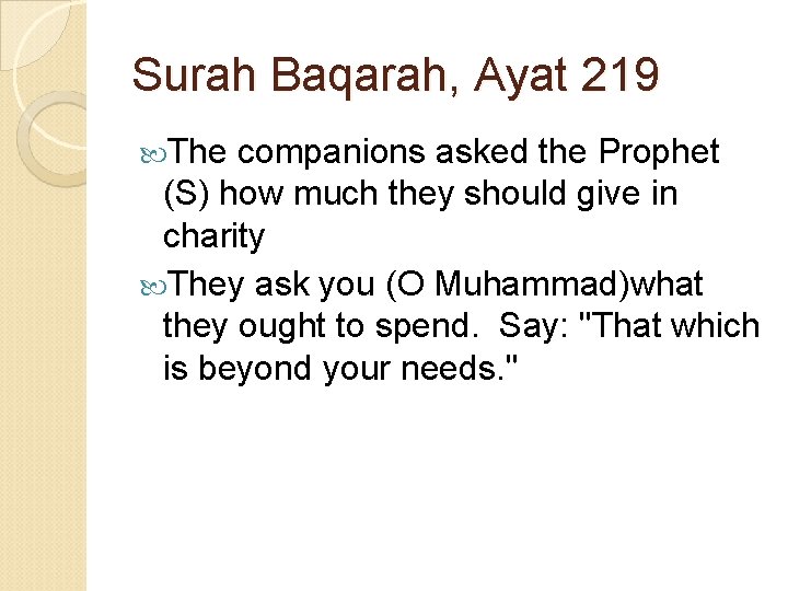 Surah Baqarah, Ayat 219 The companions asked the Prophet (S) how much they should