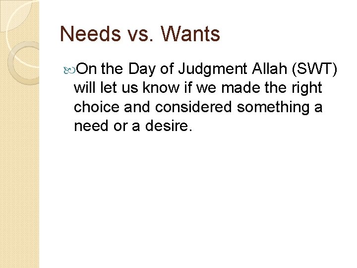 Needs vs. Wants On the Day of Judgment Allah (SWT) will let us know