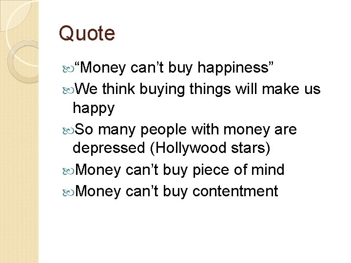 Quote “Money can’t buy happiness” We think buying things will make us happy So
