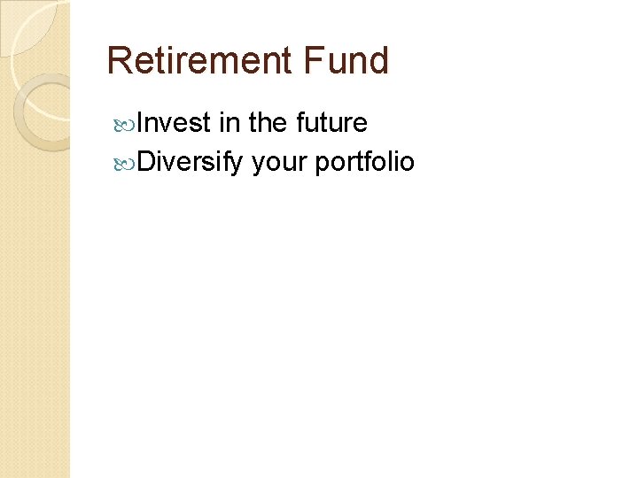 Retirement Fund Invest in the future Diversify your portfolio 