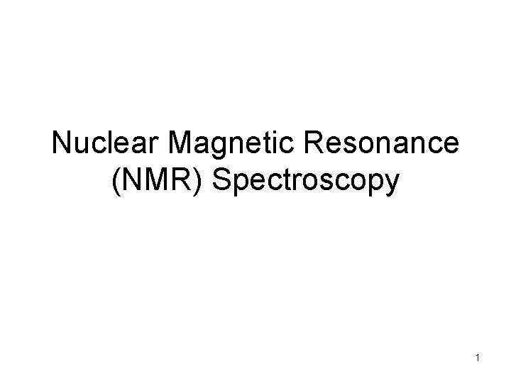 Nuclear Magnetic Resonance (NMR) Spectroscopy 1 