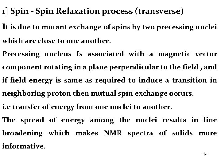 1] Spin - Spin Relaxation process (transverse) It is due to mutant exchange of