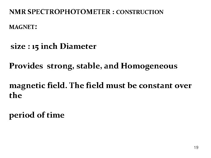 NMR SPECTROPHOTOMETER : CONSTRUCTION MAGNET: size : 15 inch Diameter Provides strong, stable, and