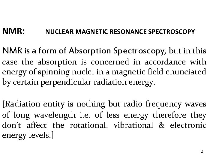 NMR: NUCLEAR MAGNETIC RESONANCE SPECTROSCOPY NMR is a form of Absorption Spectroscopy, but in