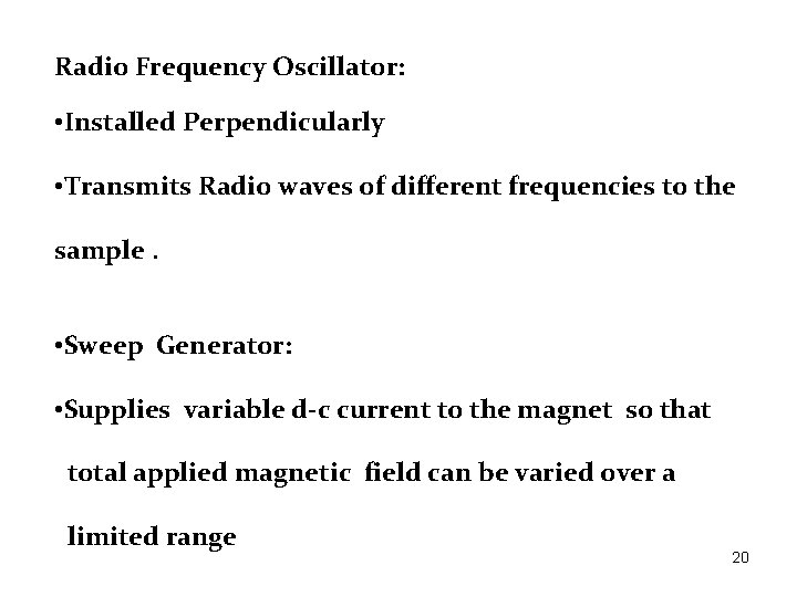 Radio Frequency Oscillator: • Installed Perpendicularly • Transmits Radio waves of different frequencies to