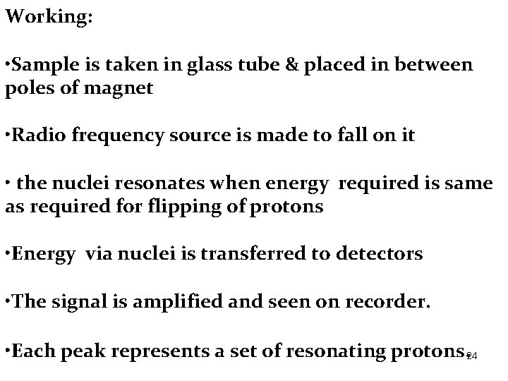 Working: • Sample is taken in glass tube & placed in between poles of