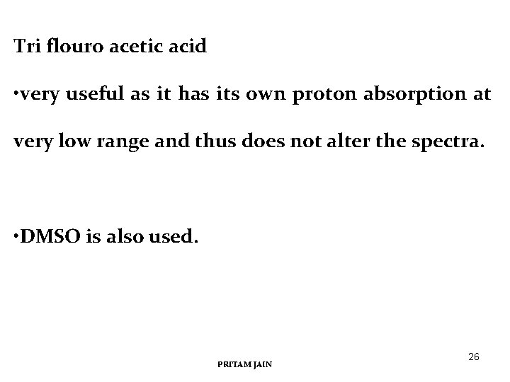 Tri flouro acetic acid • very useful as it has its own proton absorption