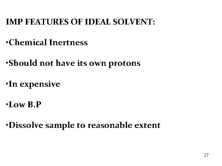 IMP FEATURES OF IDEAL SOLVENT: • Chemical Inertness • Should not have its own