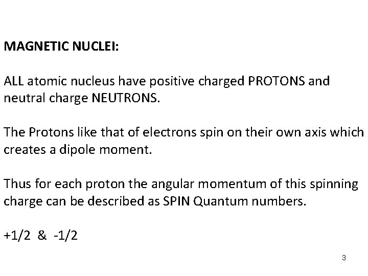 MAGNETIC NUCLEI: ALL atomic nucleus have positive charged PROTONS and neutral charge NEUTRONS. The