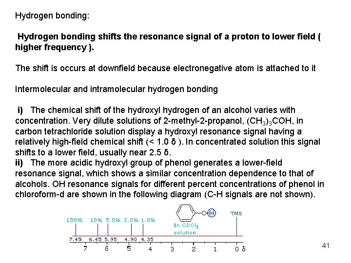 Hydrogen bonding: Hydrogen bonding shifts the resonance signal of a proton to lower field