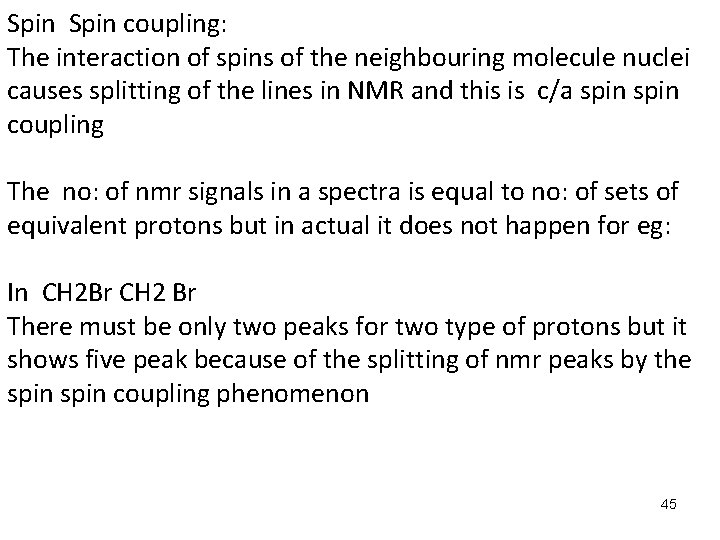 Spin coupling: The interaction of spins of the neighbouring molecule nuclei causes splitting of