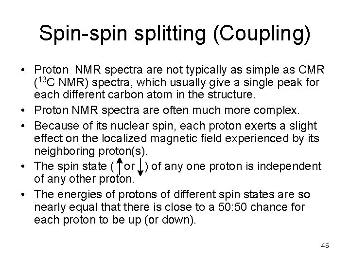 Spin-spin splitting (Coupling) • Proton NMR spectra are not typically as simple as CMR