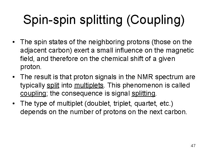 Spin-spin splitting (Coupling) • The spin states of the neighboring protons (those on the