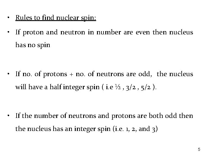  • Rules to find nuclear spin: • If proton and neutron in number