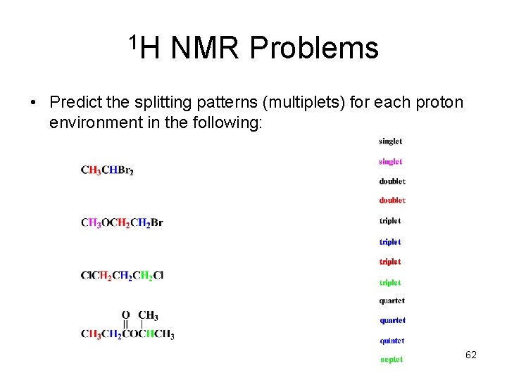 1 H NMR Problems • Predict the splitting patterns (multiplets) for each proton environment 1 H NMR Problems • Predict the splitting patterns (multiplets) for each proton environment