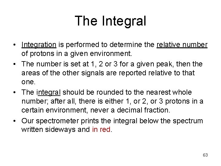 The Integral • Integration is performed to determine the relative number of protons in