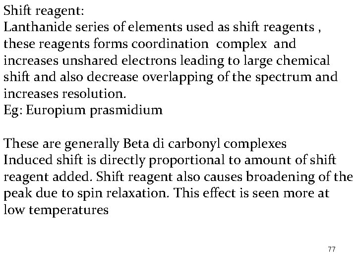 Shift reagent: Lanthanide series of elements used as shift reagents , these reagents forms