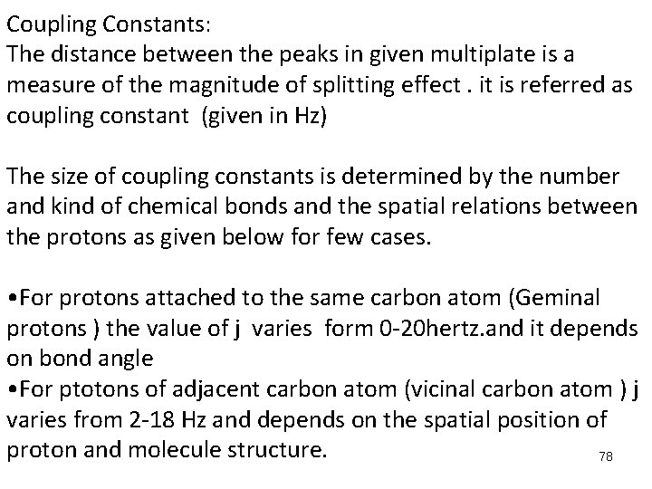 Coupling Constants: The distance between the peaks in given multiplate is a measure of