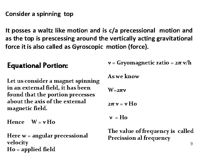 Consider a spinning top It posses a waltz like motion and is c/a precessional