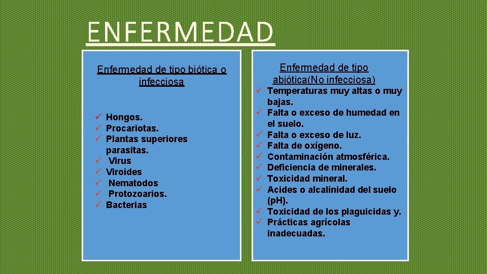 ENFERMEDAD Enfermedad de tipo biótica o infecciosa ü Hongos. ü Procariotas. ü Plantas superiores ENFERMEDAD Enfermedad de tipo biótica o infecciosa ü Hongos. ü Procariotas. ü Plantas superiores