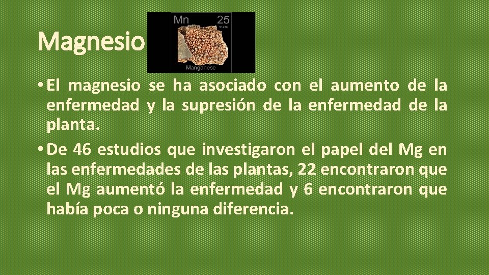 Magnesio • El magnesio se ha asociado con el aumento de la enfermedad y Magnesio • El magnesio se ha asociado con el aumento de la enfermedad y
