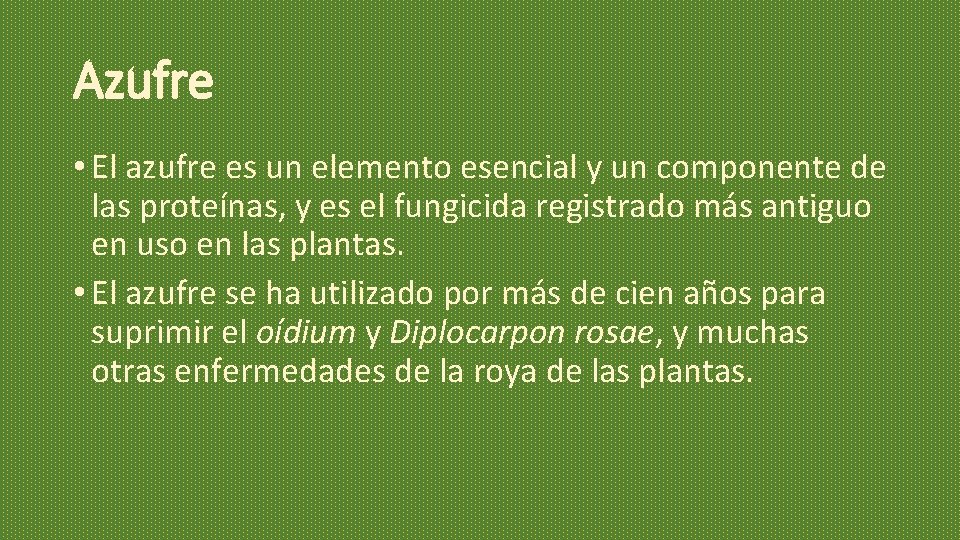 Azufre • El azufre es un elemento esencial y un componente de las proteínas, Azufre • El azufre es un elemento esencial y un componente de las proteínas,