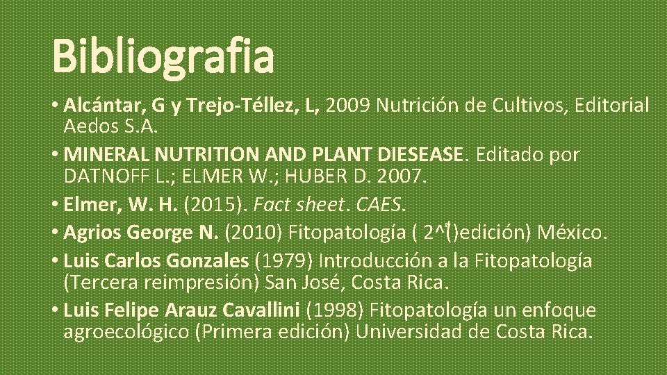Bibliografia • Alcántar, G y Trejo-Téllez, L, 2009 Nutrición de Cultivos, Editorial Aedos S. Bibliografia • Alcántar, G y Trejo-Téllez, L, 2009 Nutrición de Cultivos, Editorial Aedos S.