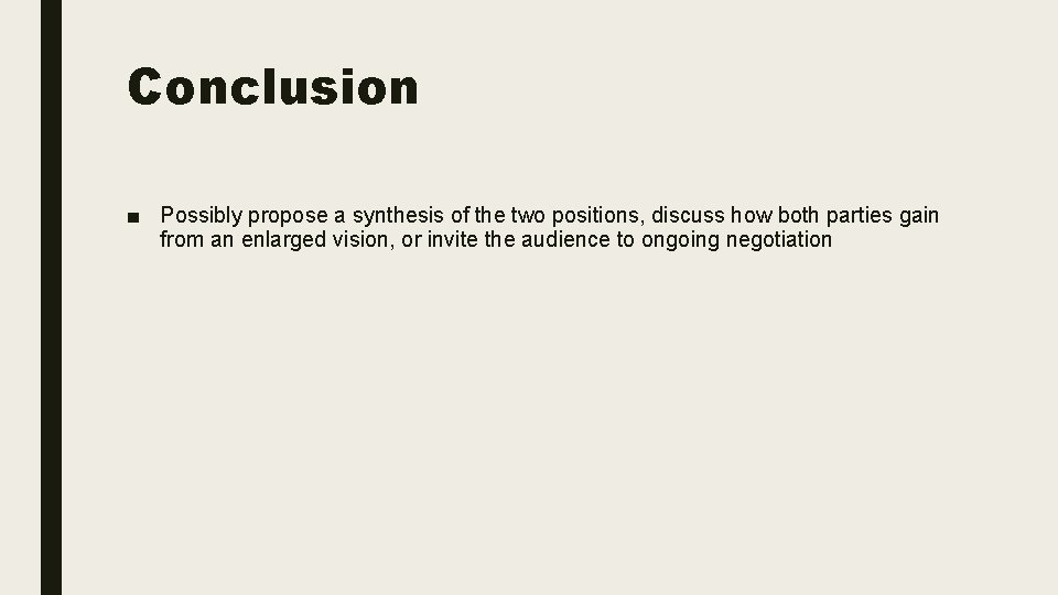 Conclusion ■ Possibly propose a synthesis of the two positions, discuss how both parties