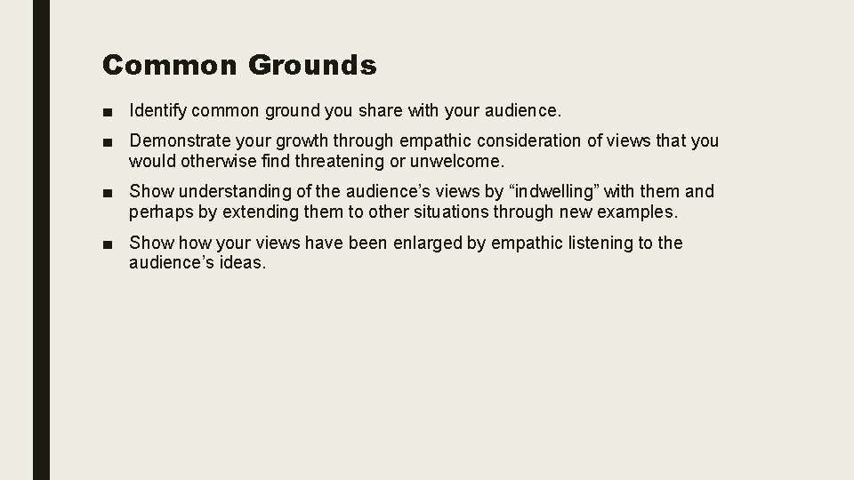 Common Grounds ■ Identify common ground you share with your audience. ■ Demonstrate your