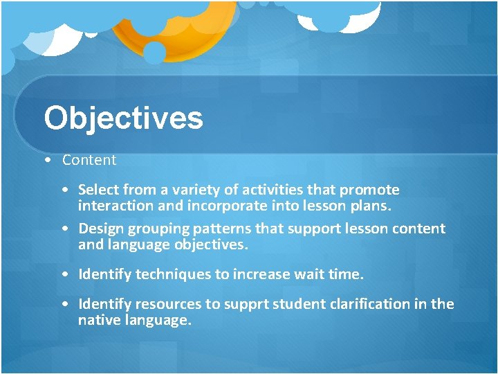 Objectives • Content • Select from a variety of activities that promote interaction and Objectives • Content • Select from a variety of activities that promote interaction and