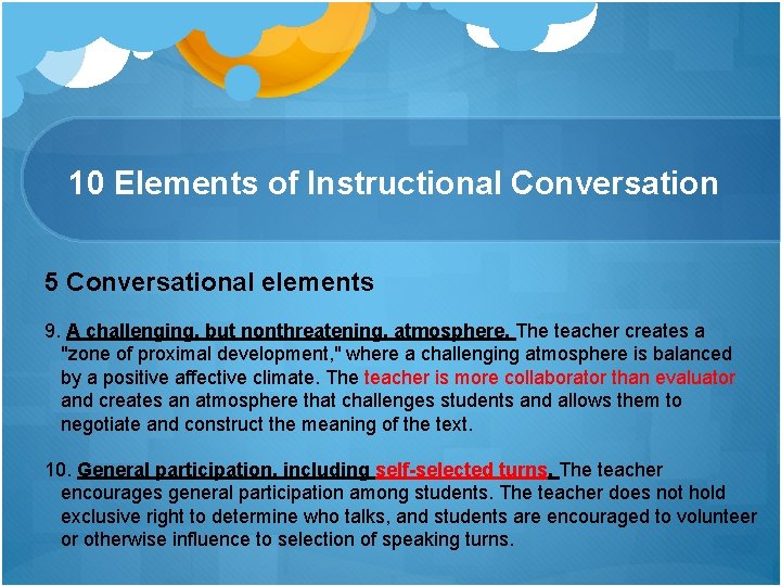 10 Elements of Instructional Conversation 5 Conversational elements 9. A challenging, but nonthreatening, atmosphere. 10 Elements of Instructional Conversation 5 Conversational elements 9. A challenging, but nonthreatening, atmosphere.