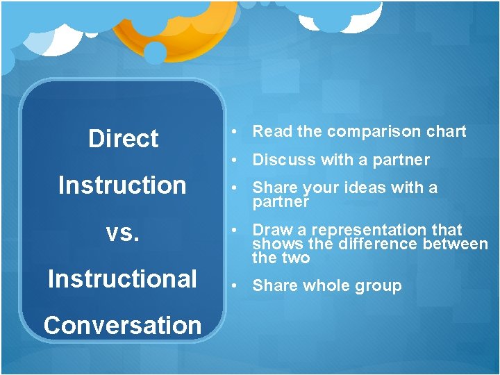 Direct Instruction vs. Instructional Conversation • Read the comparison chart • Discuss with a Direct Instruction vs. Instructional Conversation • Read the comparison chart • Discuss with a