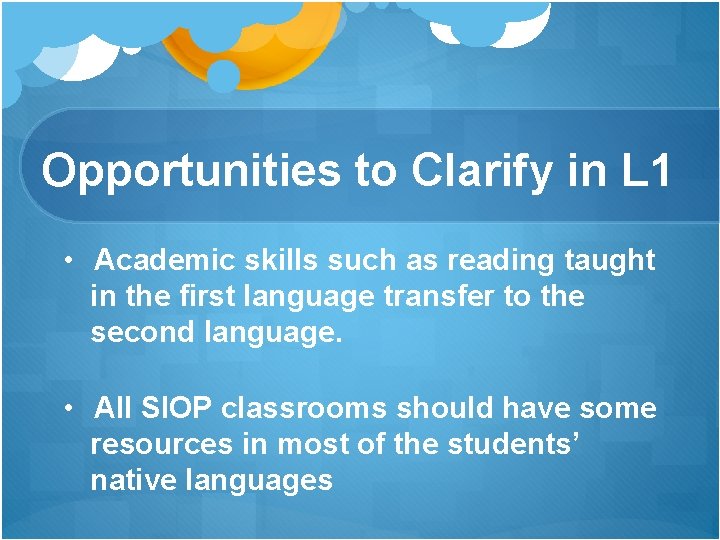 Opportunities to Clarify in L 1 • Academic skills such as reading taught in Opportunities to Clarify in L 1 • Academic skills such as reading taught in