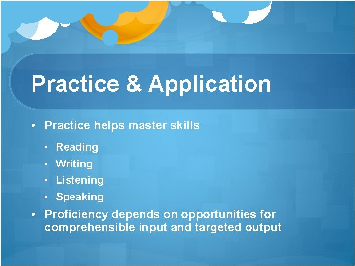 Practice & Application • Practice helps master skills • Reading • Writing • Listening Practice & Application • Practice helps master skills • Reading • Writing • Listening