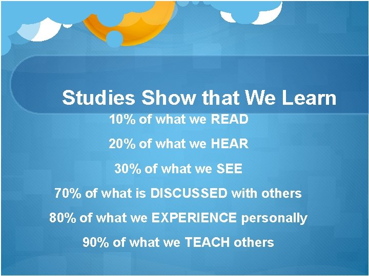Studies Show that We Learn 10% of what we READ 20% of what we Studies Show that We Learn 10% of what we READ 20% of what we