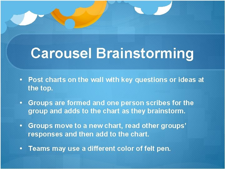 Carousel Brainstorming • Post charts on the wall with key questions or ideas at Carousel Brainstorming • Post charts on the wall with key questions or ideas at