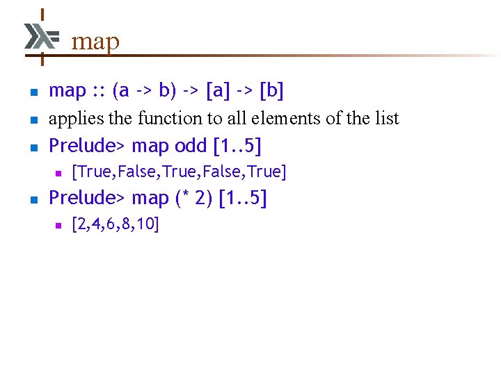 map n n n map : : (a -> b) -> [a] -> [b]