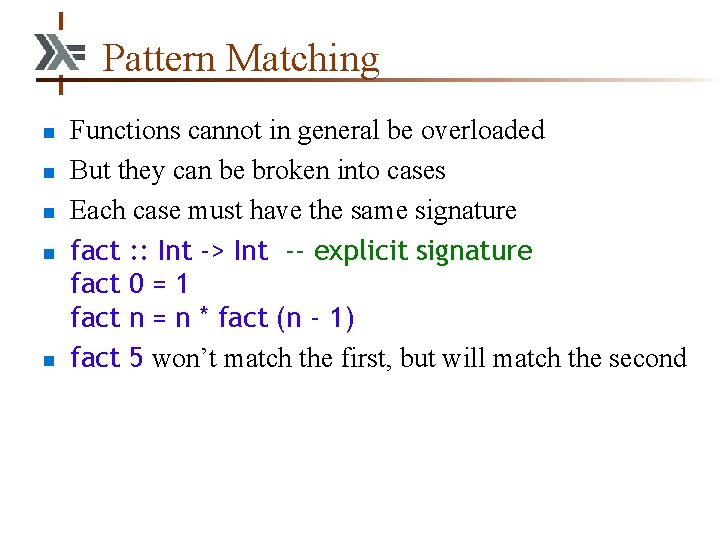 Pattern Matching n n n Functions cannot in general be overloaded But they can