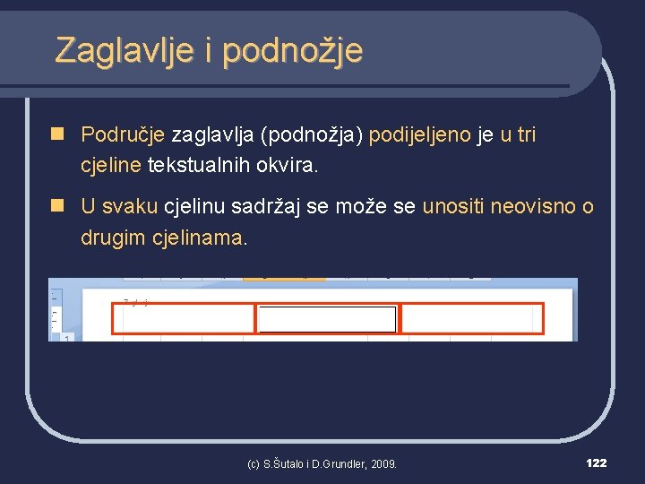 Zaglavlje i podnožje n Područje zaglavlja (podnožja) podijeljeno je u tri cjeline tekstualnih okvira.