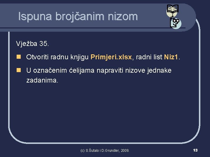 Ispuna brojčanim nizom Vježba 35. n Otvoriti radnu knjigu Primjeri. xlsx, radni list Niz