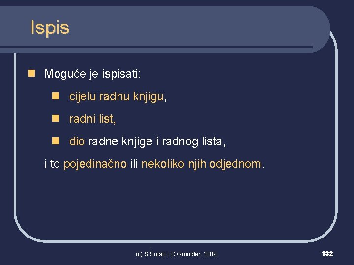 Ispis n Moguće je ispisati: n cijelu radnu knjigu, n radni list, n dio