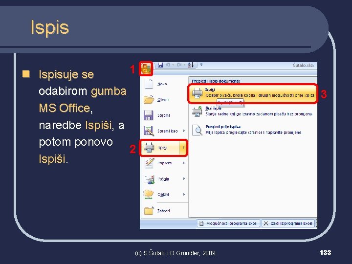 Ispis 1 n Ispisuje se odabirom gumba MS Office, naredbe Ispiši, a potom ponovo