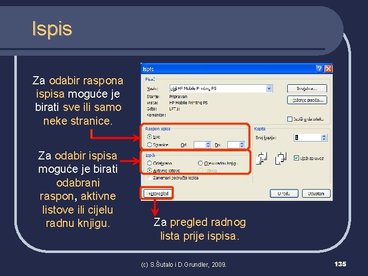 Ispis Za odabir raspona ispisa moguće je birati sve ili samo neke stranice. Za